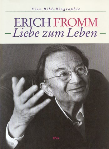 Erich Fromm - Liebe zum Leben. Eine Bildbiografie (RAINER FUNK)